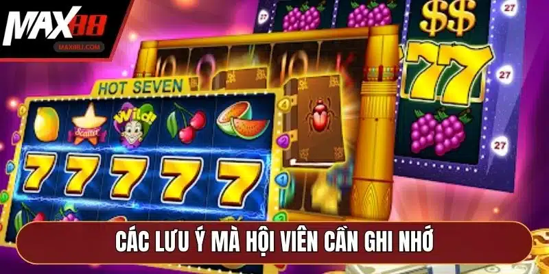 Các lưu ý mà hội viên cần ghi nhớ Các lưu ý mà hội viên cần ghi nhớ