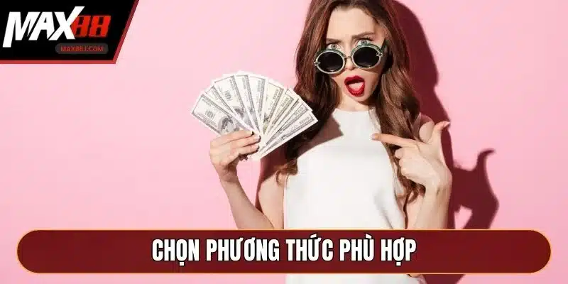 Chọn phương thức phù hợp Chọn phương thức phù hợp