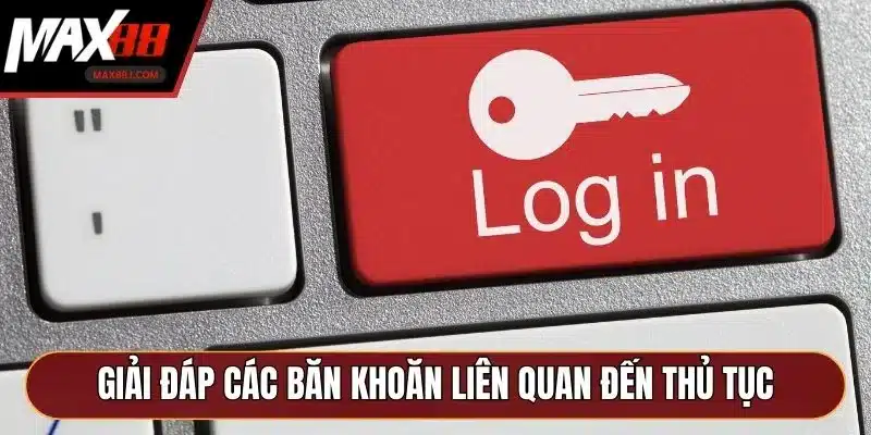 Giải đáp các băn khoăn liên quan đến thủ tục Giải đáp các băn khoăn liên quan đến thủ tục