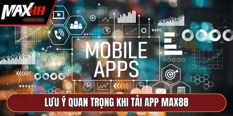 Lưu ý quan trọng khi tải app MAX88 Lưu ý quan trọng khi tải app MAX88
