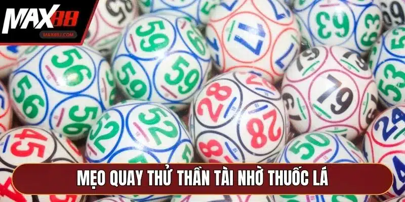 Mẹo quay thử thần tài nhờ thuốc lá Mẹo quay thử thần tài nhờ thuốc lá