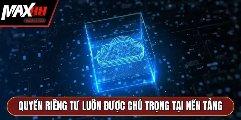 Quyền riêng tư luôn được chú trọng tại nền tảng MAX88 Quyền riêng tư luôn được chú trọng tại nền tảng MAX88