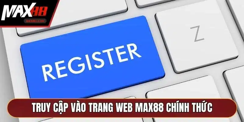 Truy cập vào trang web MAX88 chính thức Truy cập vào trang web MAX88 chính thức